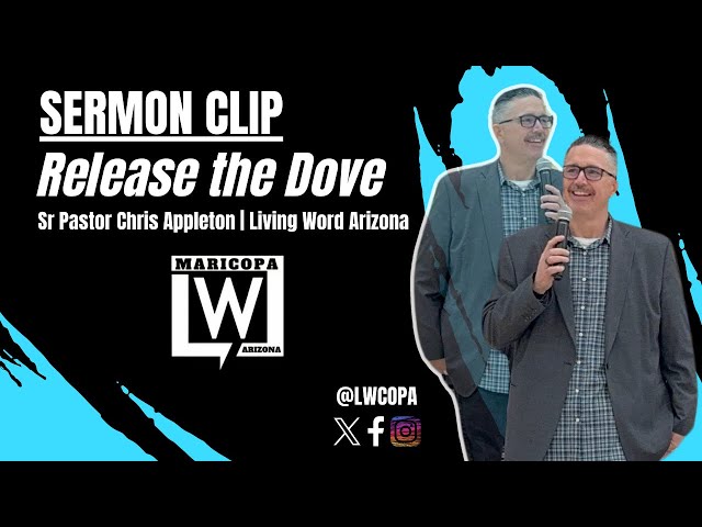 Sermon Clip | Release The Dove | Sr Pastor Chris Appleton | LWCOPA