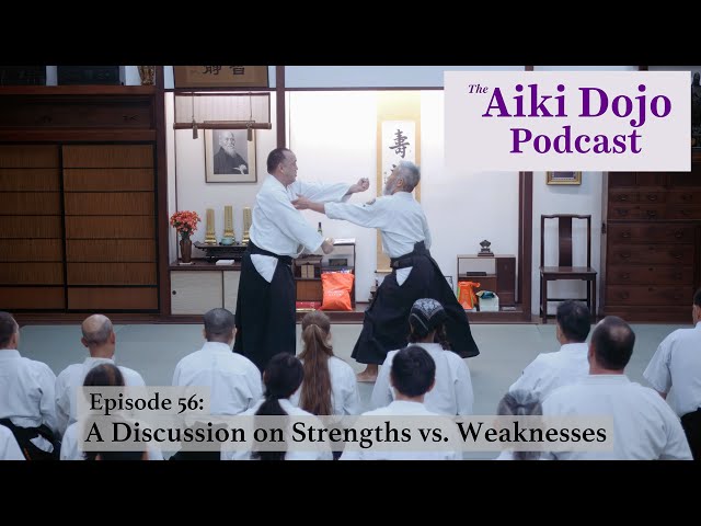 EP56: A Discussion on Strengths vs. Weaknesses - The Aiki Dojo Podcast #aikidocenterla #kodokaidojo