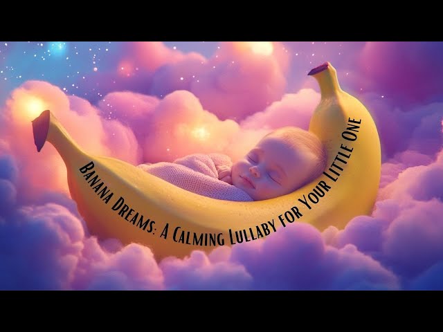 ✨🍌A Soothing Lullaby with Meditative Sounds for Your Little One 🍌✨