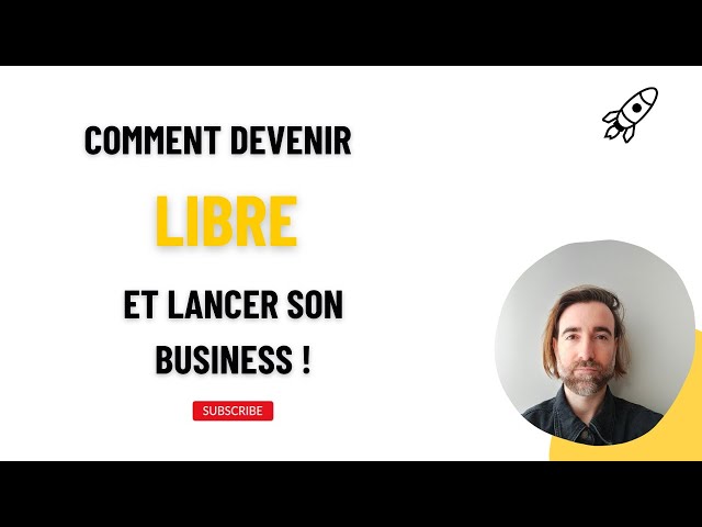 Comment devenir libre et lancer son business !