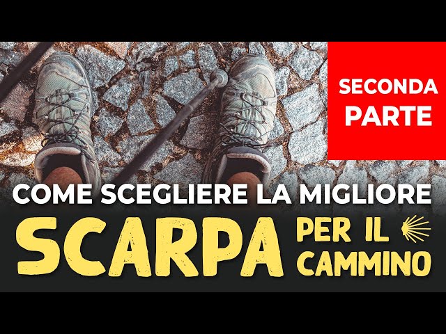 Scegliere la migliore scarpa per il Cammino - Seconda Parte