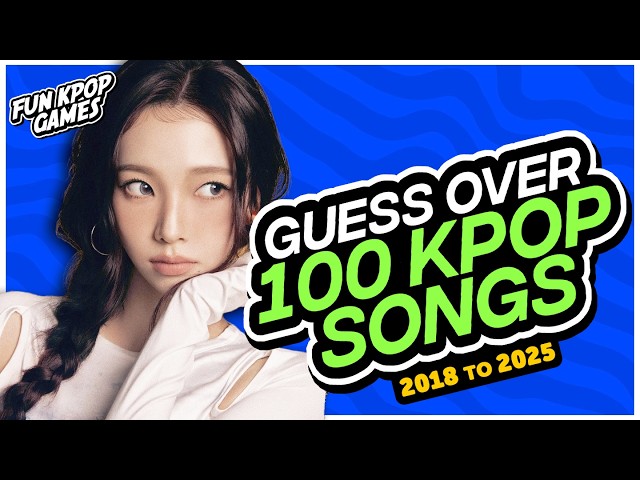 ⭐[ULTIMATE KPOP QUIZ] GUESS OVER 100 KPOP SONGS FROM 2018 TO 2025 - FUN KPOP GAMES 202