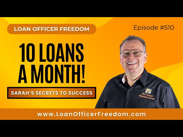 Loan Officer Training: Closing 10 per Month, Here's How.