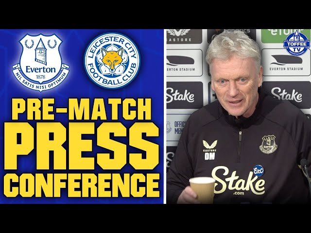 Everton V Leicester City | David Moyes Preview