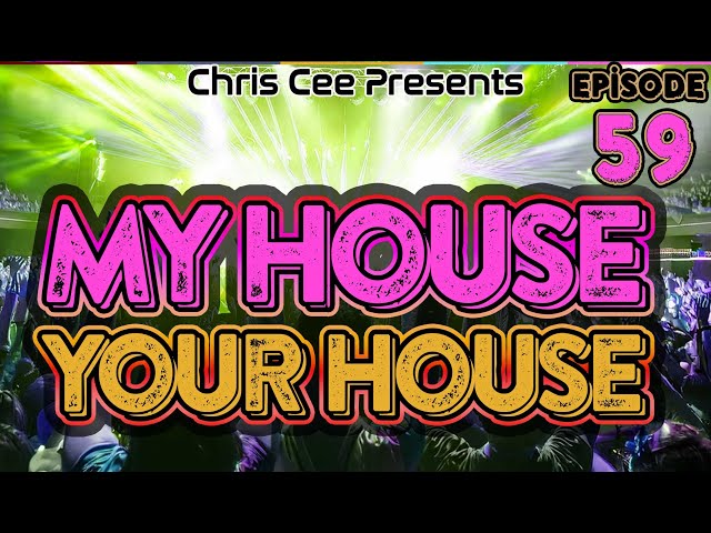 My House Your House Episode 59! Bangers & Mash-ups and Fresh Beats | House Music Mixed By Chris Cee