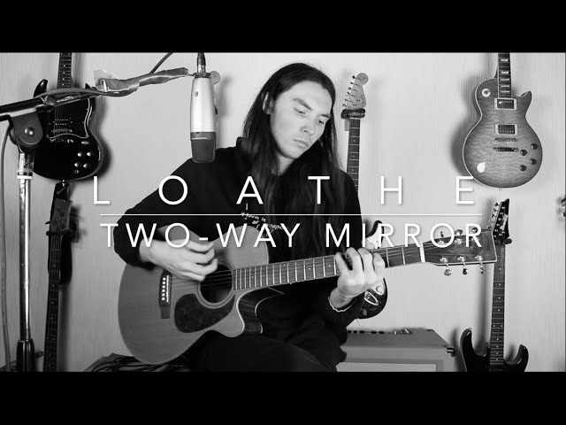 Loathe - Two-Way Mirror - Acoustic Cover