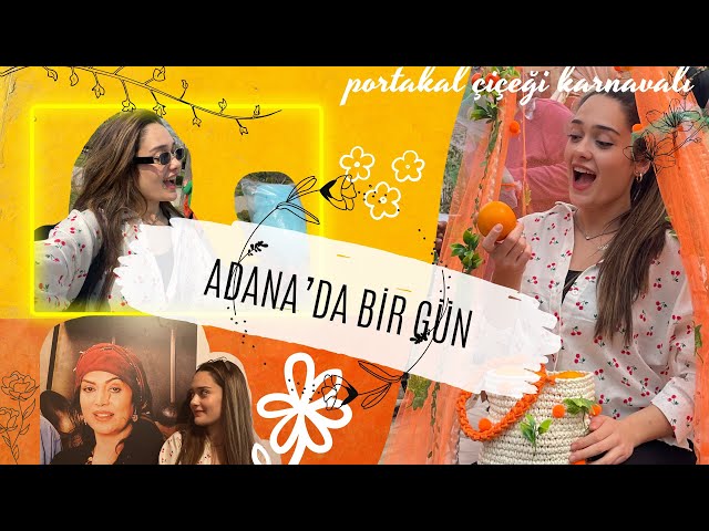 ADANA VLOG 🌸 | PORTAKAL ÇİÇEĞİ KARNAVALI🍊| Adana’da aç kalmak, köprüaltı olayları, konser faciası