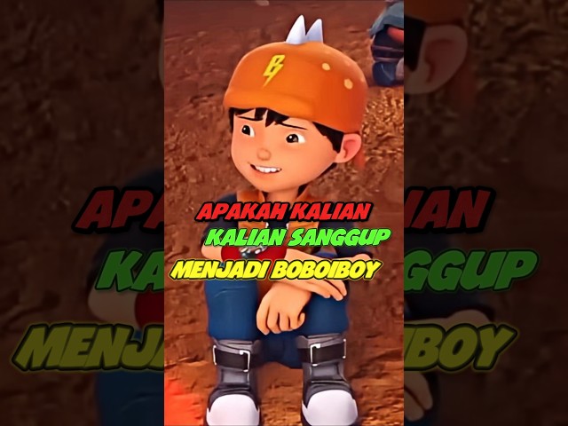 Apakah kalian sanggup menjadi BOBOIBOY