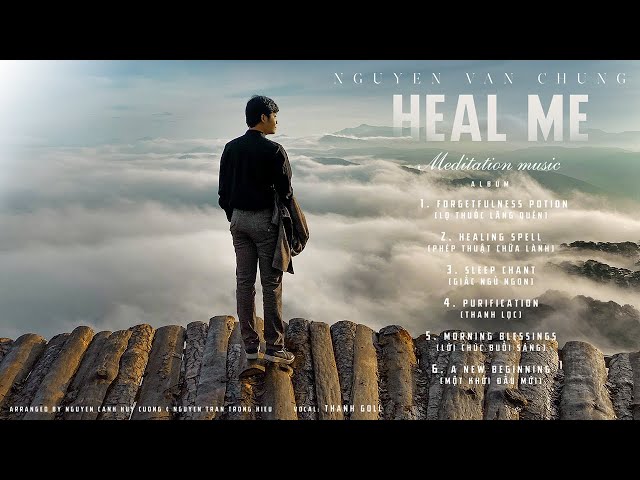 HEAL ME - MEDITATION MUSIC ALBUM | Nhạc Thư Giãn Đầu Óc Giảm Stress,Dễ Ngủ ♫ Nhạc Không Lời Hay Nhất