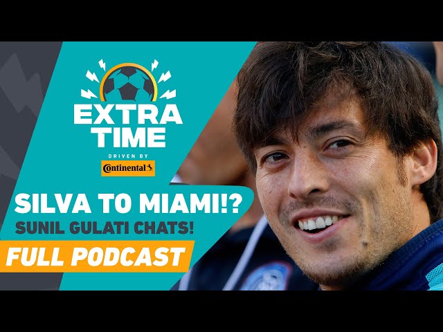 David Silva To Inter Miami!? Sunil Gulati is in the Hall of Fame! | FULL PODCAST