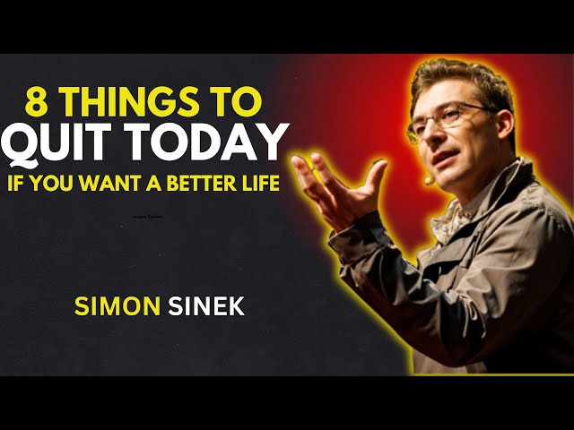 8 THINGS TO QUIT TODAY IF YOU WANT A BETTER LIFE - SIMON SINEK MOTIVATIONAL SPEECH