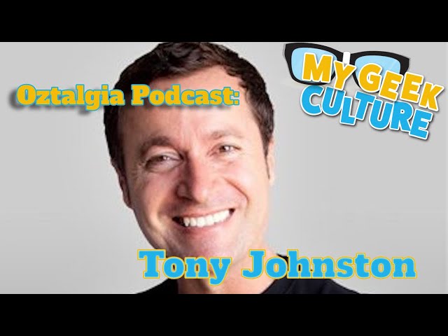 My Geek Culture Presents: The Oztalgia Podcast Archive - Tony Johnston (2017)