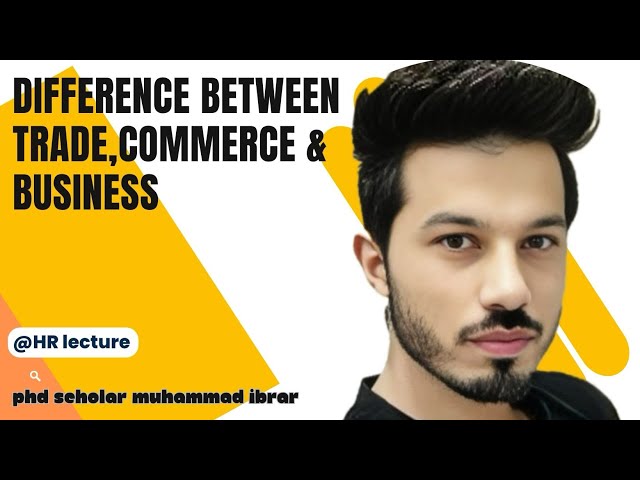 Difference between Trade commerce and Business @LectureHR