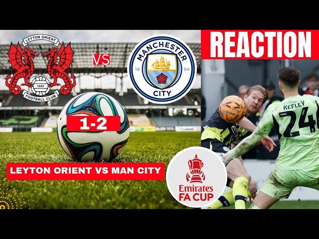 Leyton Orient vs Man City 1-2 Live Stream FA Cup Football Match Score Commentary Highlights 2025