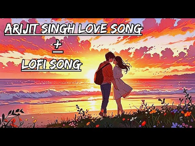 ARIJIT SINGH ❤MIND RELAX LOFI 🎼MASHUP SONG | MASHUP 🎧LOVE | MIND RELAX LOFI MASHUP |