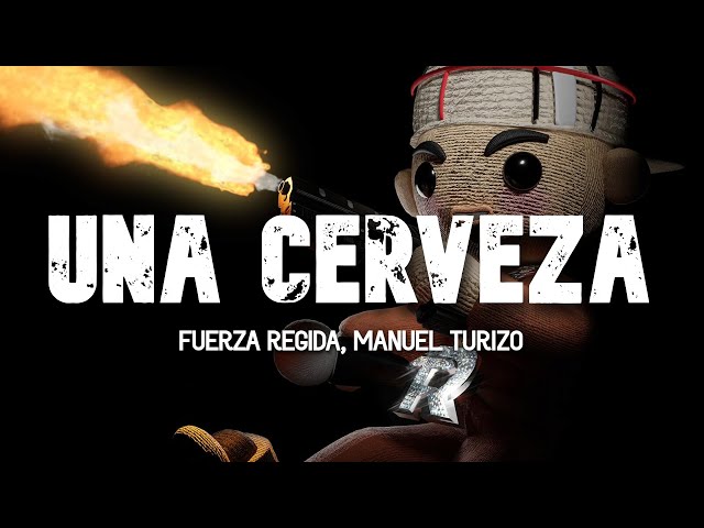 Fuerza Regida, Manuel Turizo - UNA CERVEZA (Letra) que estas haciendo