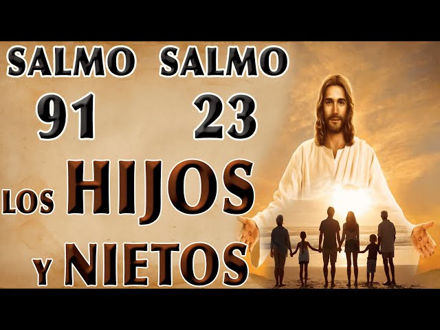 ORACIÓN SALMO 91 Y SALMO 23 POR LOS HIJOS Y NIETOS