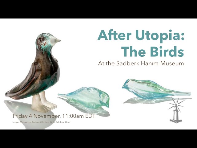 After Utopia: The Birds at the Sadberk Hanım Museum