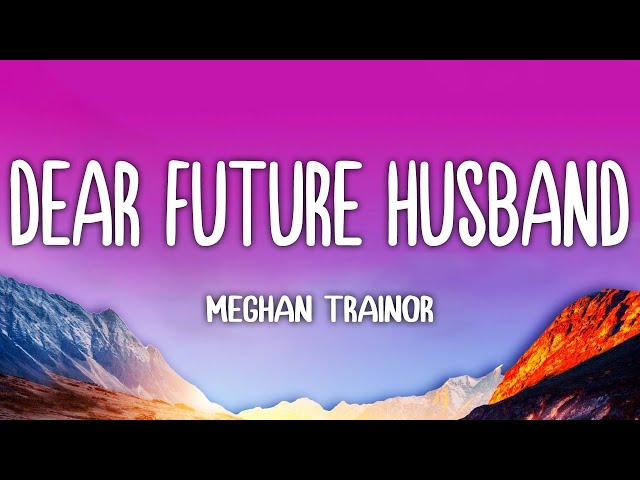 Meghan Trainor - Dear Future Husband (lyrics)