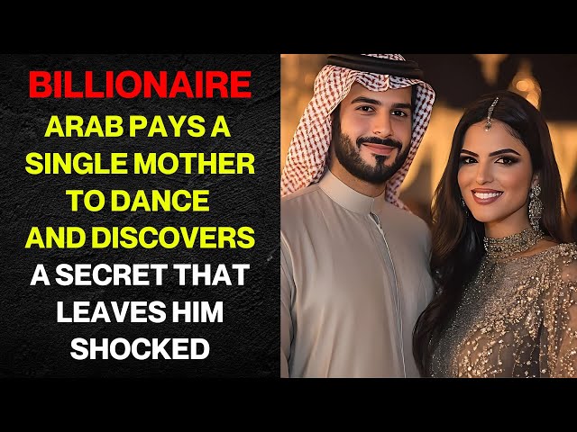 BILLIONAIRE ARAB PAYS A SINGLE MOTHER TO DANCE AND DISCOVERS A SECRET THAT LEAVES HIM SHOCKED