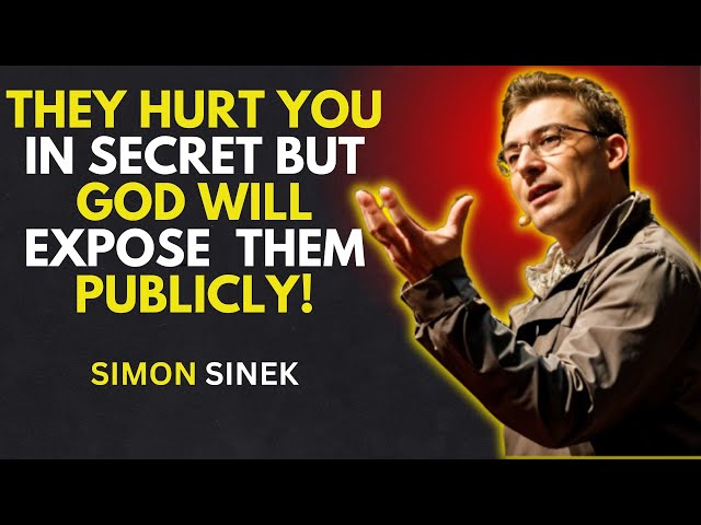 THEY HURT YOU IN SECRET, BUT GOD WILL EXPOSE THEM PUBLICLY! | SIMON SINEK MOTIVATIONAL SPEECH