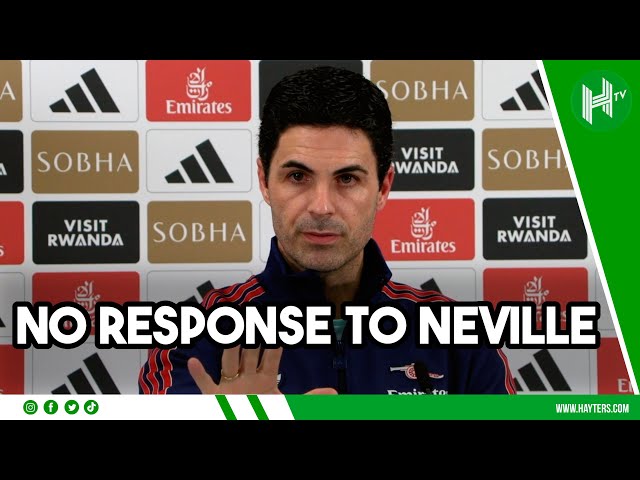 NO response to Gary Neville! | Mikel Arteta embargo