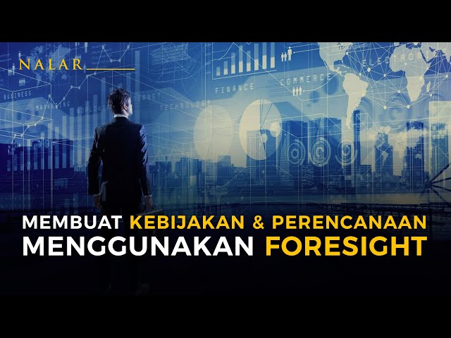 NALAR Ep. 31. MEMBUAT KEBIJAKAN & PERENCANAAN MENGGUNAKAN FORESIGHT