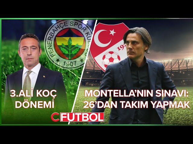 FENERBAHÇE'DE 3. ALİ KOÇ DÖNEMİ | MONTELLA'NIN TERCİHLERİ | ASIL İŞ BU 26'DAN BİR TAKIM OLUŞTURMAK