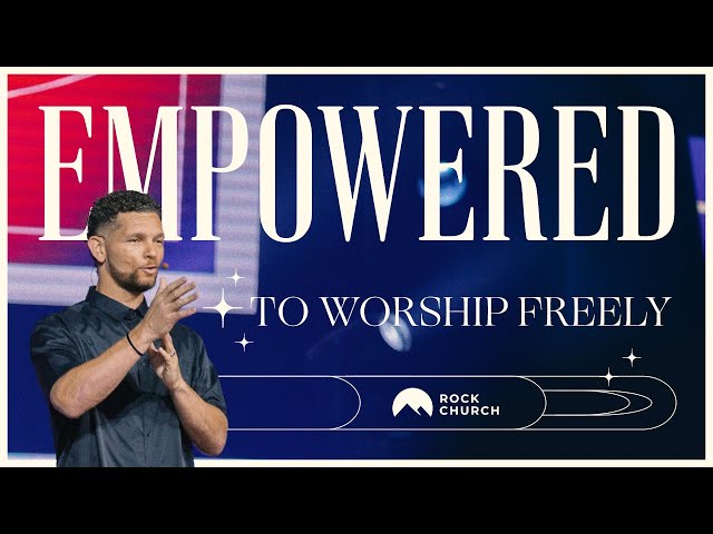 Empowered To Worship Freely