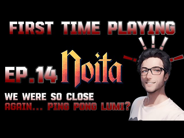 A Dude Playing Noita For the First Time ever, EP.14 We were So close Again... Ping Pong / Lumi Drill