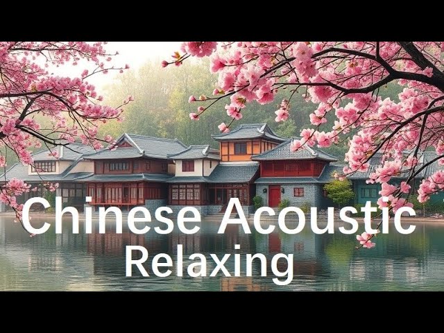 Relaxing Chinese Acoustic Guitar Music - Relaxing, Chill and Peaceful Melody #relaxing #bgm