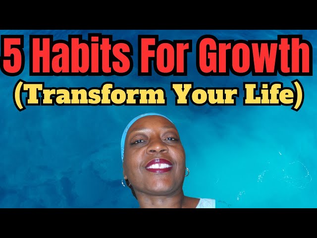 5 Life Changing Habits to Master Personal Growth & Self-Development