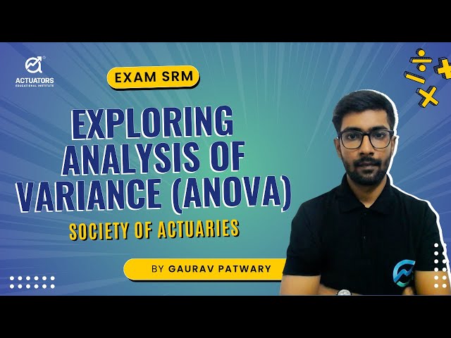 Exploring Analysis of Variance (ANOVA) | Exam SRM | Society of Actuaries | By Gaurav Patwary