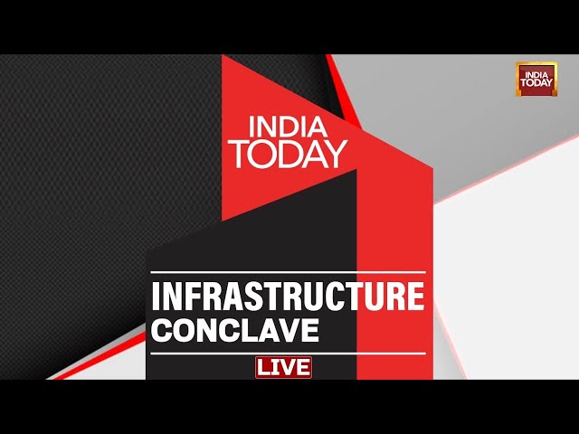 India Today Infrastructure Conclave LIVE | India Today Infrastructure Conclave 2025 LIVE From Delhi