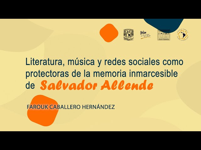 Literatura, música y redes sociales como protectoras de la memoria inmarcesible de Salvador Allende