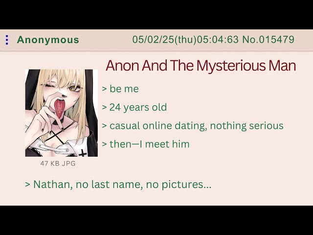 ANON AND THE MYSTERIOUS MAN SHE MET ONLINE 🔥