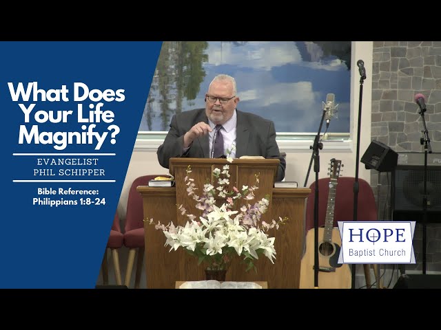 What Does Your Life Magnify? - Evangelist Phil Schipper