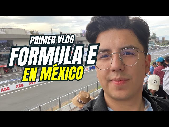 FÓRMULA E en México🇲🇽 ¿MEJOR QUE LA F1?😱 | Primer vlog