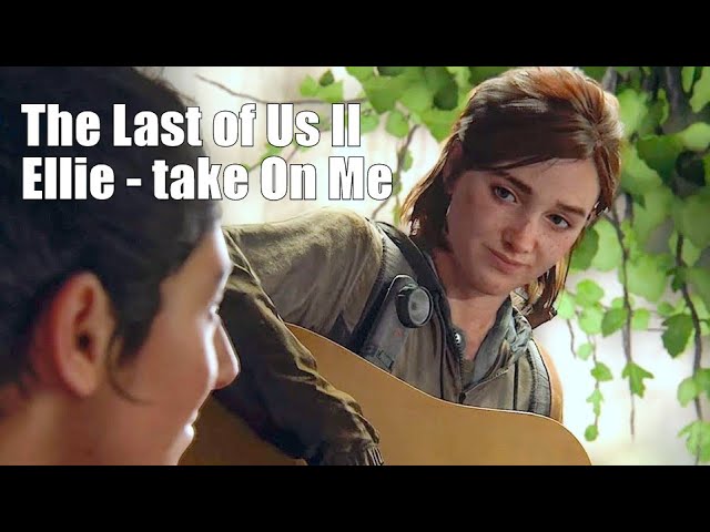 The Last of Us Part II　Ellie-Take on me