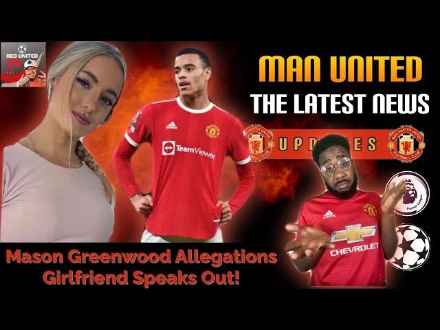 Mason Greenwood Allegations Made | Girlfriend Speaks Out | Latest Manchester United News