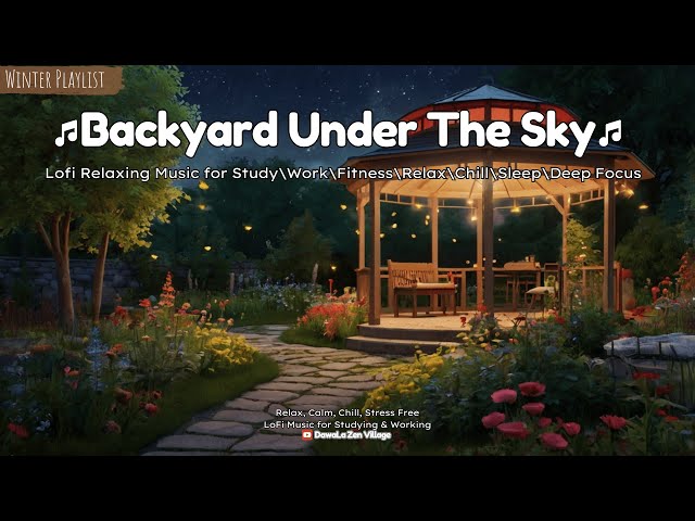 Backyard Under the Sky - Chill Lofi Mix [chill lo-fi hip hop beats/Study, Work & Relax Music]