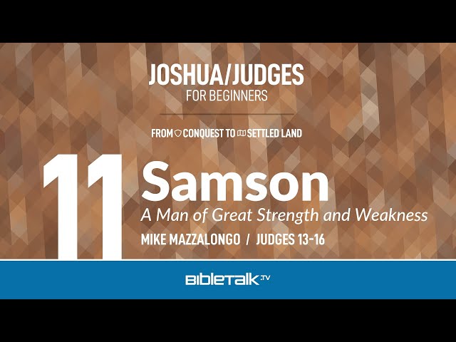 Samson: A Man of Great Strength and Weakness (Judges 13-16 Bible Study) – Mike Mazzalongo