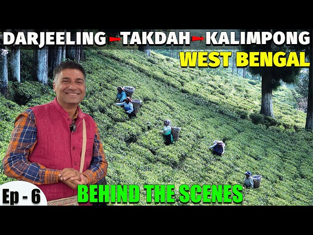 Ep - 6 Darjeeling to Takdah to Kalimpong, West Bengal - Behind The Scenes