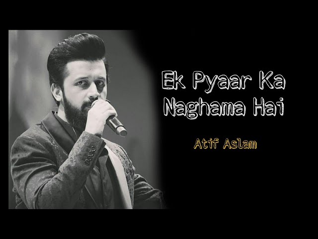 Ek Pyaar Ka Naghma Hai " Extended Version" By Atif Aslam