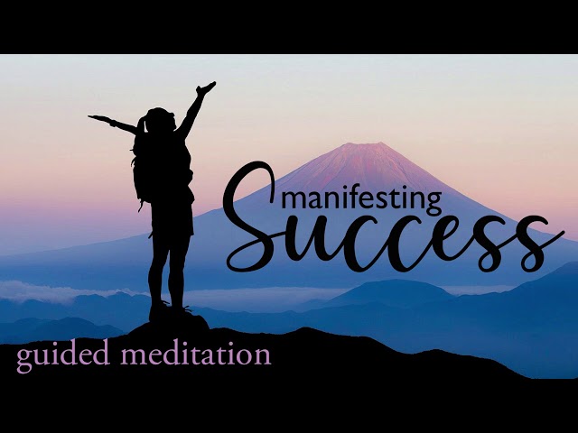 Manifesting Success in Your Life ~ 10 Minute Guided Meditation