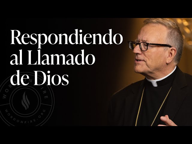 Respondiendo al Llamado de Dios — Sermón del Domingo del obispo Robert Barron