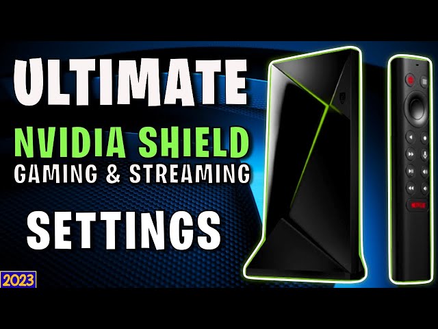 MAXIMIZE Your Gaming & Streaming Experience on NVIDIA SHIELD: The Ultimate Settings Guide