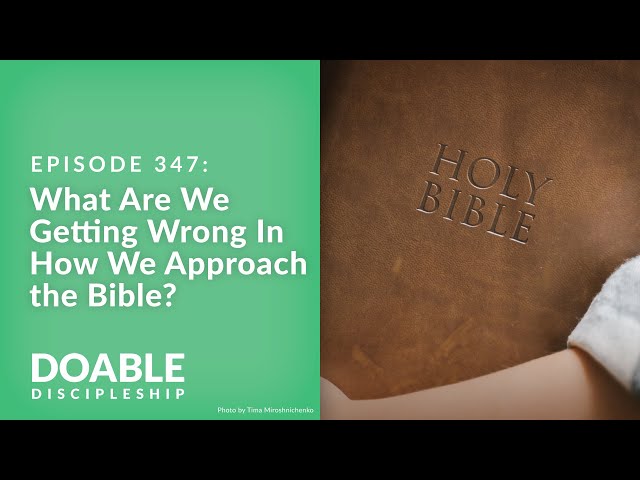 Episode 347: What Are We Getting Wrong In How We Approach the Bible?