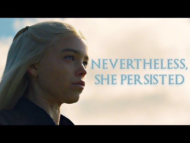 Rhaenyra Targaryen || Nevertheless, She Persisted (HOTD)