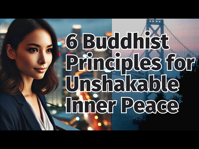 6 Buddhist Principles for Unshakable Inner Peace